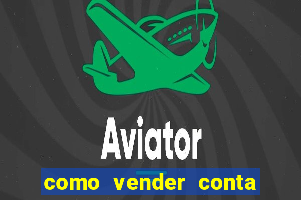 como vender conta de jogo